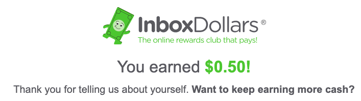 Screenshot of $0.50 I earned by taking paid online survey on the legit survey app InboxDollars. It took me less than 3 minutes to complete this online survey and get instant money.